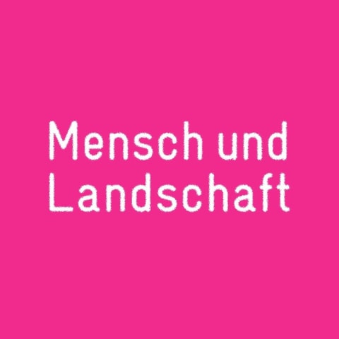 Mensch und Landschaft. Eine Werkstattausstellung