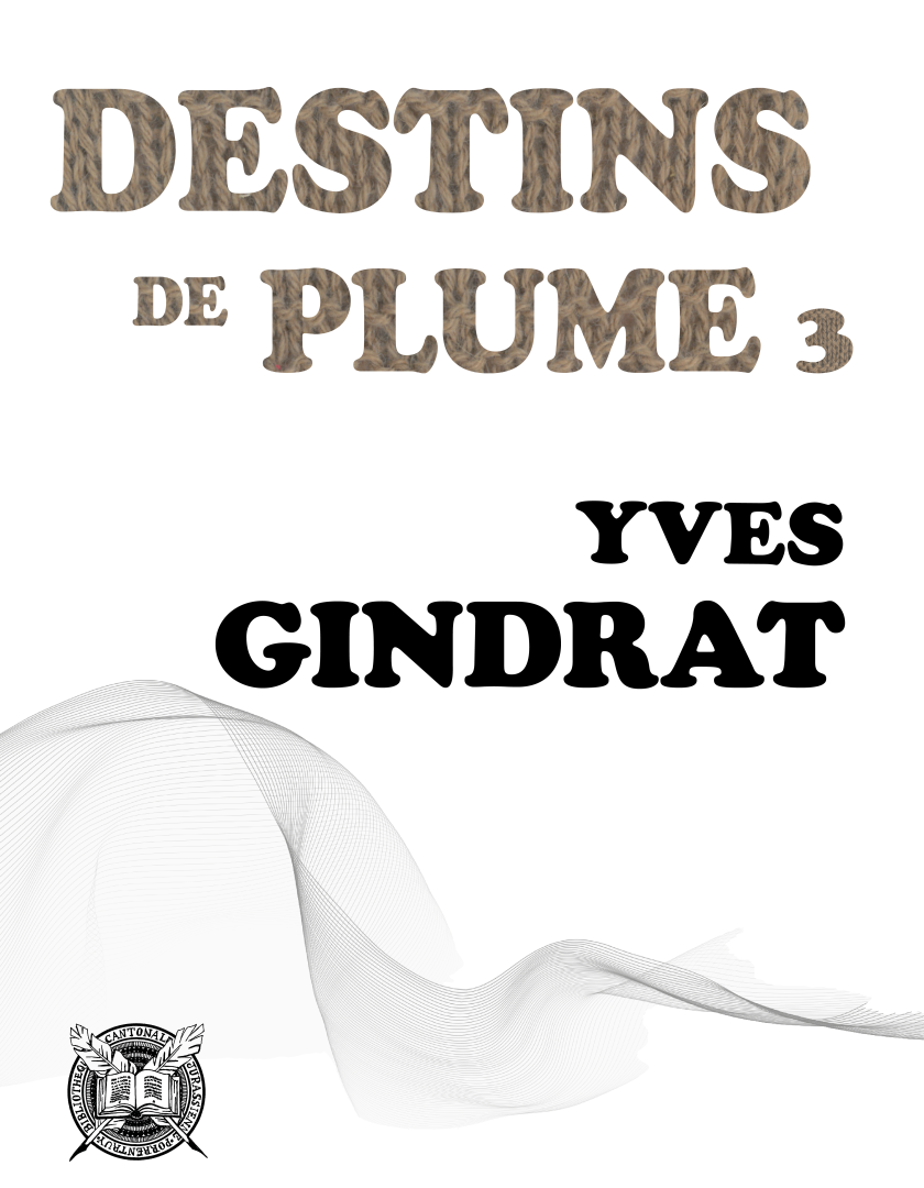 Yves Gindrat. Destins de plume 3